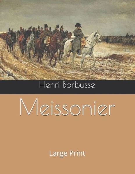 Meissonier: Large Print - Henri Barbusse - Libros - Independently Published - 9781707133765 - 1 de diciembre de 2019