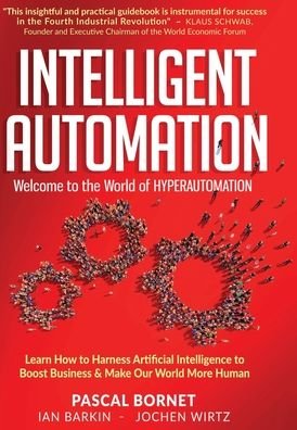 Cover for Pascal Bornet · Intelligent Automation: Learn how to harness Artificial Intelligence to boost business &amp; make our world more human (Hardcover bog) (2020)