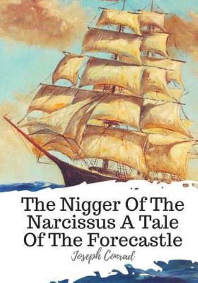 The Nigger Of The Narcissus A Tale Of The Forecastle - Joseph Conrad - Kirjat - Createspace Independent Publishing Platf - 9781719547765 - keskiviikko 23. toukokuuta 2018