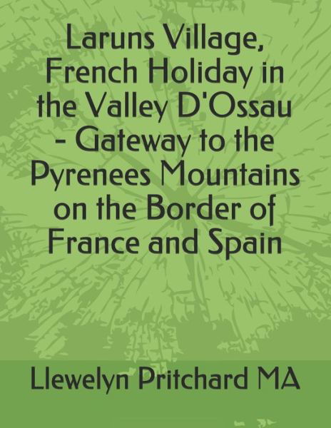 Laruns Village, French Holiday in the Valley d'Ossau - Gateway to the Pyrenees Mountains on the Border of France and Spain - Llewelyn Pritchard - Books - Independently Published - 9781731174765 - November 11, 2018