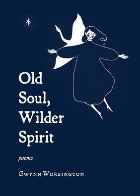 Cover for Gwynn Worbington · Old Soul, Wilder Spirit (Paperback Book) (2021)