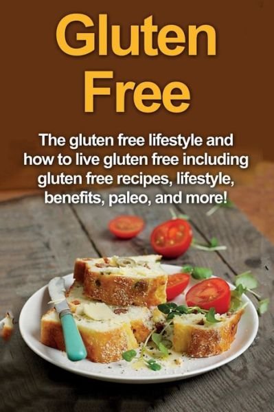 Cover for Robert Jacobson · Gluten Free: The gluten free lifestyle and how to live gluten free including gluten free recipes, lifestyle, benefits, Paleo, and more! (Paperback Book) (2019)
