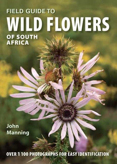 Field Guide to Wild Flowers of South Africa - South African field guide series - John Manning - Books - Penguin Random House South Africa - 9781775846765 - January 2, 2019