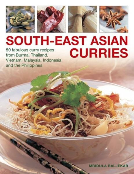 Cover for Mridula Baljekar · South-east Asian Curries: 50 Fabulous Curry Recipes from Burma, Thailand, Vietnam, Malaysia, Indonesia and the Philippines (Paperback Book) (2013)