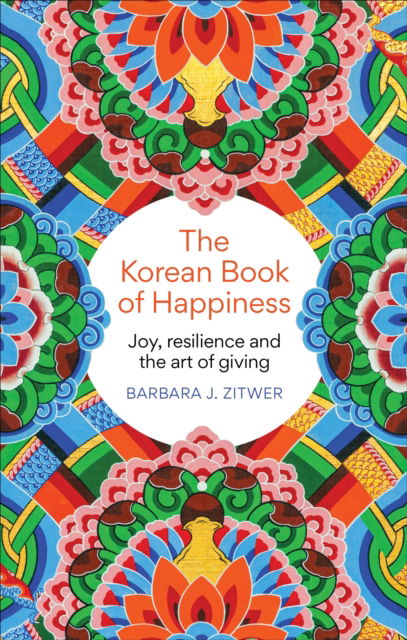 The Korean Book of Happiness: A journey across South Korea in pursuit of joy - Barbara J. Zitwer - Books - Octopus Publishing Group - 9781780725765 - September 12, 2024
