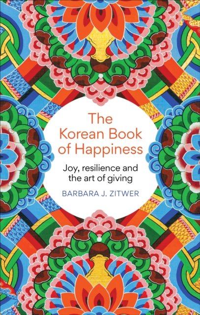 Cover for Barbara J. Zitwer · The Korean Book of Happiness: A journey across South Korea in pursuit of joy (Paperback Book) (2024)