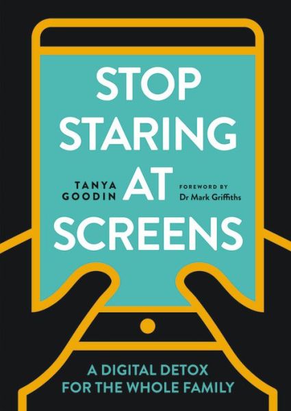 Cover for Tanya Goodin · Stop Staring at Screens: A Digital Detox for the Whole Family - Digital Detox (Paperback Book) (2018)