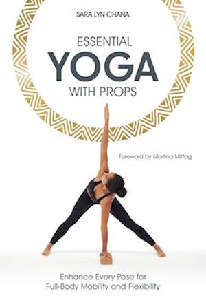 Cover for Sara Lyn Chana · Essential Yoga With Props: Enhance Every Pose for Full-Body Mobility and Flexibility (Paperback Book) (2025)