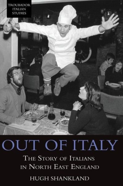 Cover for Hugh Shankland · Out of Italy: The Story of Italians in North East England - Troubador Italian Studies (Paperback Bog) (2014)