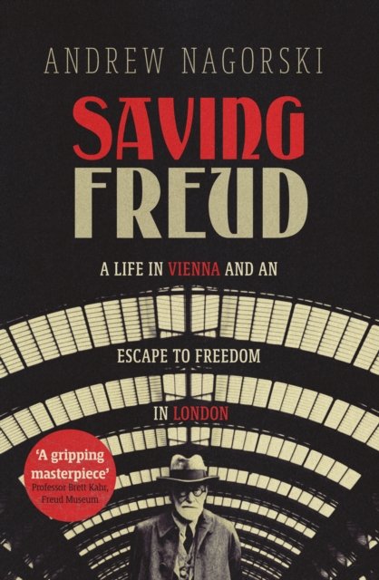 Cover for Andrew Nagorski · Saving Freud: A Life in Vienna and an Escape to Freedom in London (Hardcover Book) (2022)
