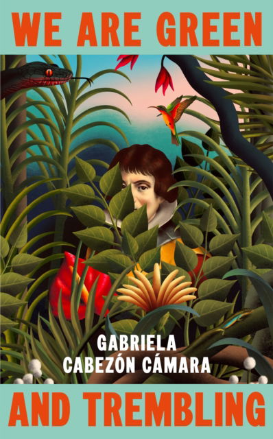 Cover for Gabriela Cabezon Camara · We Are Green and Trembling (Hardcover Book) (2025)