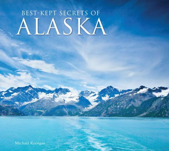 Cover for Michael Kerrigan · Best-Kept Secrets of Alaska - Best Kept Secrets (Gebundenes Buch) [New edition] (2020)