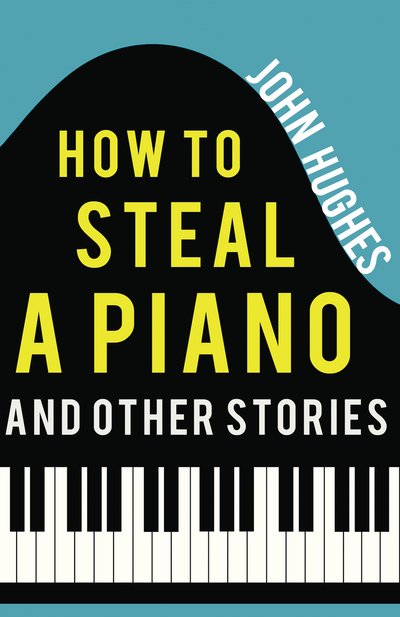 Cover for John Hughes · How to Steal a Piano and Other Stories (Taschenbuch) (2017)