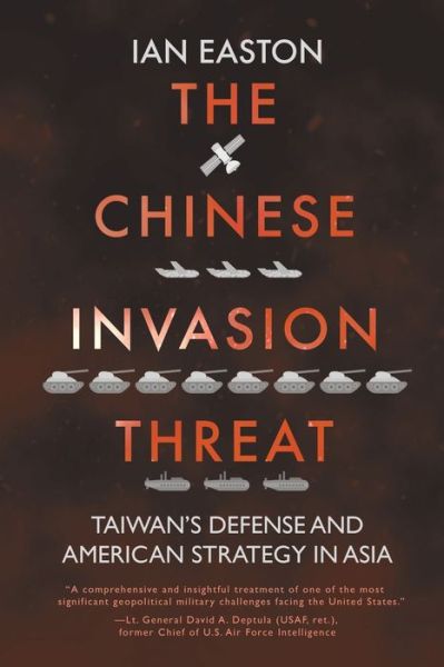 Cover for Ian Easton · The Chinese Invasion Threat: Taiwan's Defense and American Strategy in Asia (Paperback Book) (2019)