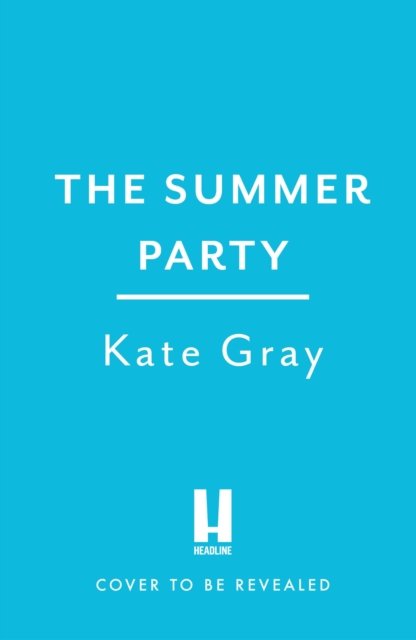Cover for Kate Gray · The Summer Party: the most explosive and addictive summer thriller to keep you hooked in 2024 (Inbunden Bok) (2024)