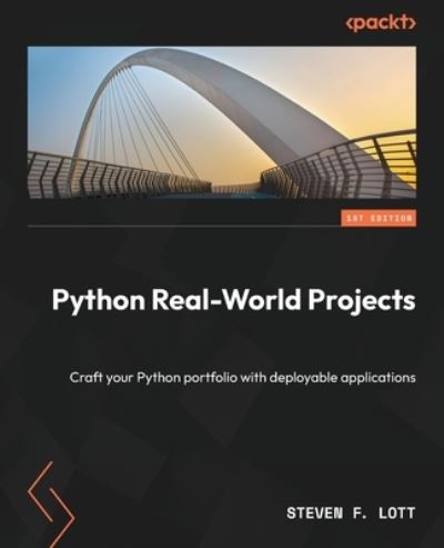 Python Real-World Projects: Crafting your Python Portfolio with Deployable Applications - Steven F. Lott - Bøker - Packt Publishing Limited - 9781803246765 - 15. september 2023