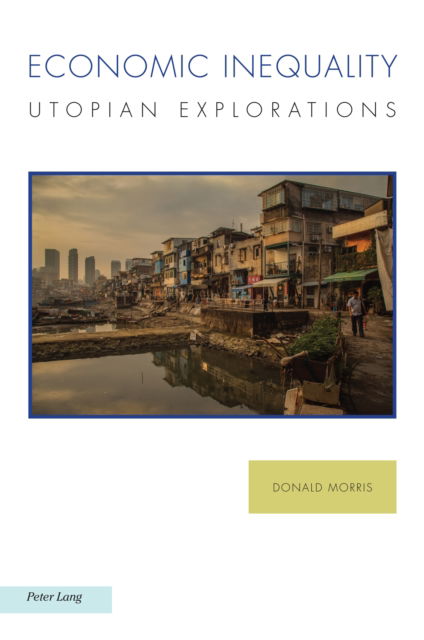 Cover for Donald Morris · Economic Inequality : Utopian Explorations : 32 (Paperback Book) [New ed edition] (2024)