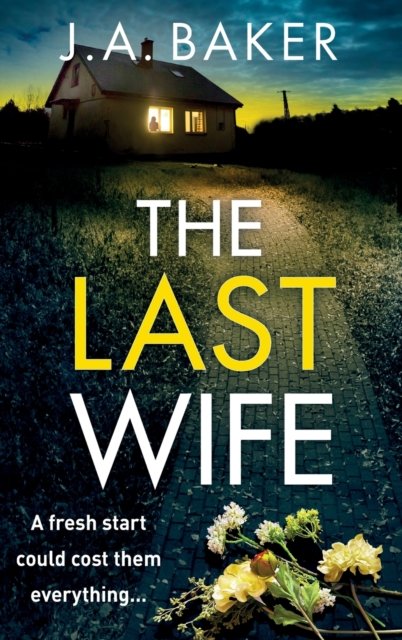 The Last Wife: The completely addictive psychological thriller from the bestselling author of Local Girl Missing, J.A. Baker, for 2023 - J A Baker - Books - Boldwood Books Ltd - 9781804153765 - March 27, 2023