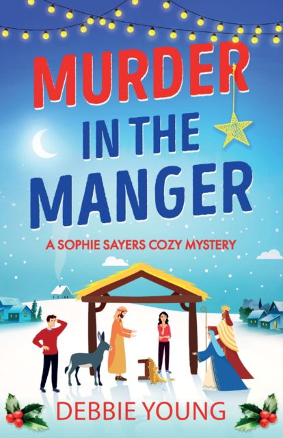 Cover for Debbie Young · Murder in the Manger: A gripping festive cozy murder mystery from Debbie Young - A Sophie Sayers Cozy Mystery (Pocketbok) (2022)