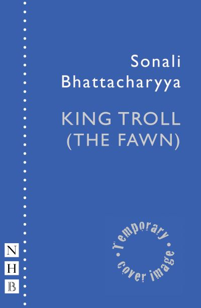 King Troll (The Fawn) - NHB Modern Plays - Sonali Bhattacharyya - Książki - Nick Hern Books - 9781839043765 - 17 października 2024