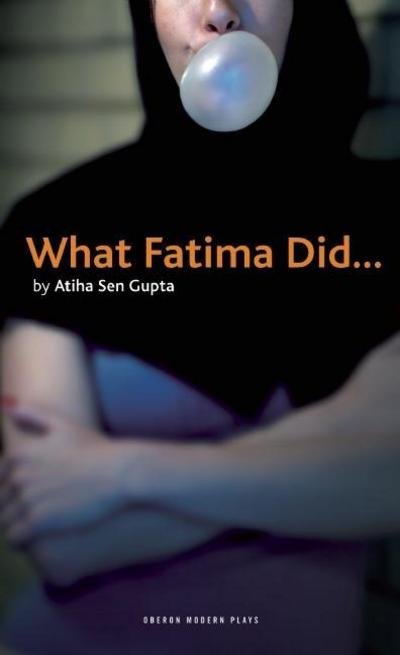 Cover for Gupta, Atiha Sen (Author) · What Fatima Did - Oberon Modern Plays (Paperback Book) (2009)