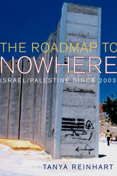 Cover for Tanya Reinhart · The Road Map to Nowhere: Israel / Palestine Since 2003 (Paperback Book) (2006)