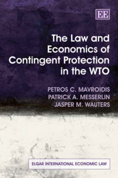 Cover for Petros C. Mavroidis · The Law and Economics of Contingent Protection in the WTO - Elgar International Economic Law series (Hardcover Book) (2008)