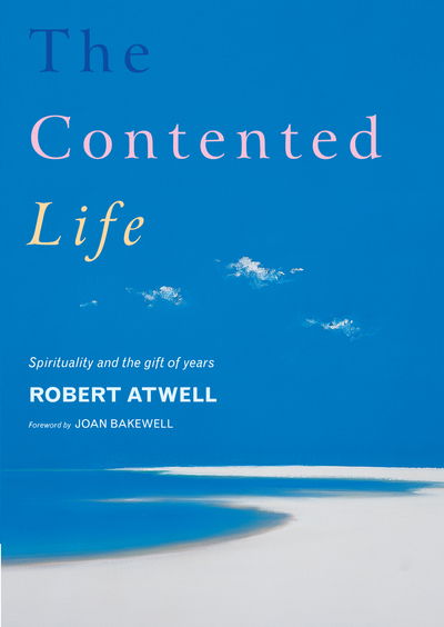 Cover for Robert Atwell · The Contented Life: Spirituality and the Gift of Years (Paperback Book) (2011)