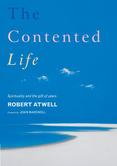The Contented Life: Spirituality and the Gift of Years - Robert Atwell - Books - Canterbury Press Norwich - 9781848250765 - April 29, 2011