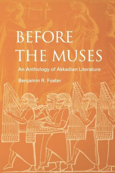 Cover for Benjamin R. Foster · Before the Muses: An Anthology of Akkadian Literature (Paperback Book) [Third edition] (2005)