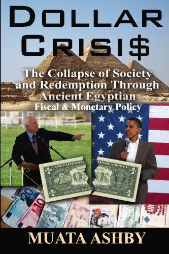 Cover for Muata Ashby · Dollar Crisis: the Collapse of Society and Redemption Through Ancient Egyptian Monetary Policy (Pocketbok) (2008)