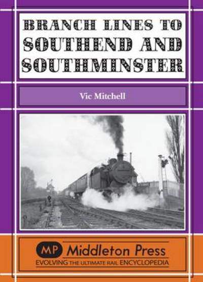 Branch Lines to Southend and Southminster - Vic Mitchell - Books - Middleton Press - 9781906008765 - May 1, 2010