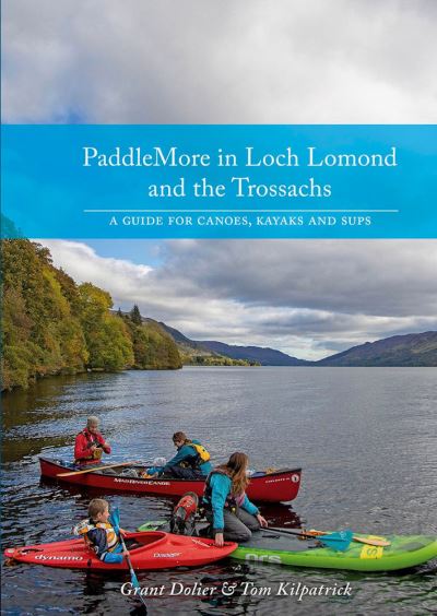 Cover for Grant Dolier · PaddleMore in Loch Lomond and The Trossachs: A Guide for Canoes, Kayaks and SUPs (Paperback Book) (2021)