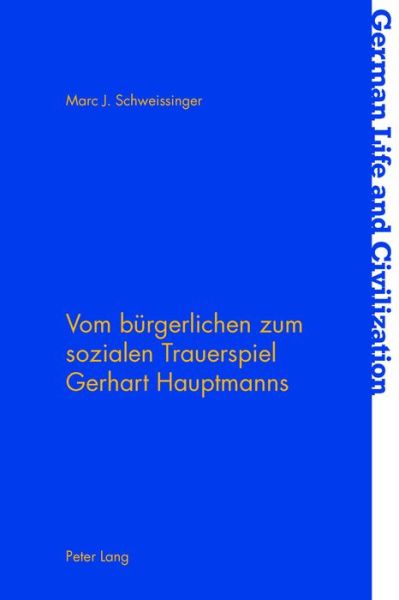Cover for Marc J Schweissinger · Vom Burgerlichen Zum Sozialen Trauerspiel Gerhart Hauptmanns - German Life and Civilization (Paperback Book) (2016)