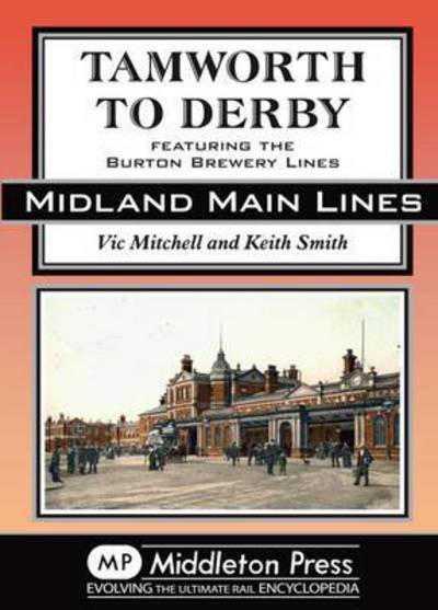 Cover for Vic Mitchell · Tamworth to Derby: Featuring the Burton Brewery Lines - Midland Main Lines (Hardcover Book) (2015)