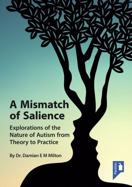 Cover for Damian Milton · A Mismatch of Salience: Explorations from the Nature of Autism from Theory to Practice (Book) (2017)