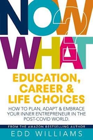 Cover for Edd Williams · Now What?: Education, Career and Life choices: How to plan, adapt and embrace your inner entrepreneur in the post-covid world. (Paperback Bog) (2022)