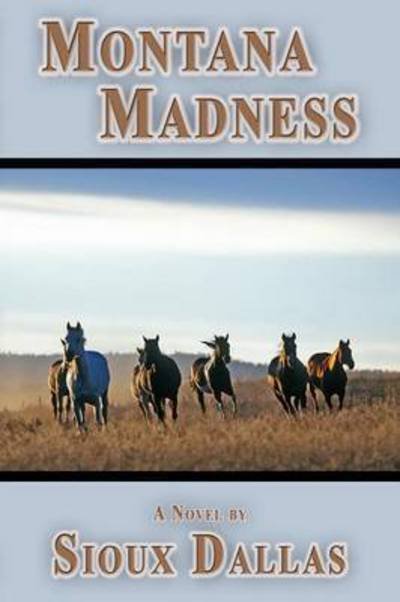 Cover for Sioux Dallas · Montana Madness: a Novel (Paperback Book) [1st edition] (2010)
