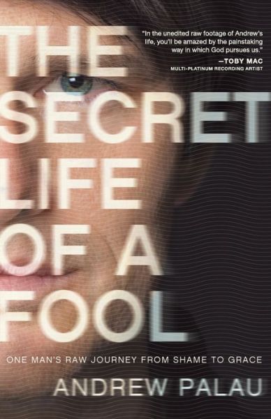THE SECRET LIFE OF A FOOL: One Man's Raw Journey from Shame to Grace - Andrew Palau - Books - Worthy Publishing - 9781936034765 - April 3, 2012