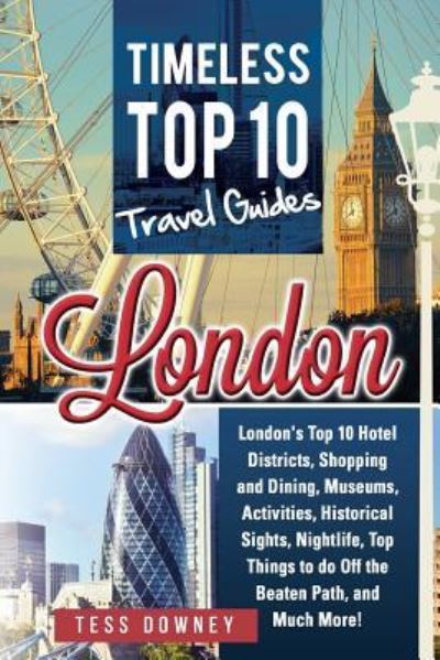 London London's Top 10 Hotel Districts, Shopping and Dining, Museums, Activities, Historical Sights, Nightlife, Top Things to do Off the Beaten Path, and Much More! Timeless Top 10 Travel Guides - Tess Downey - Kirjat - NRB Publishing - 9781941070765 - tiistai 6. syyskuuta 2016