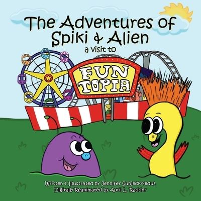 Cover for Jennifer Subjeck-Fedus · Adventures of Spiki and Alien (Book) (2023)