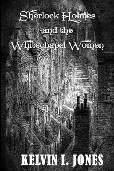 Cover for Kelvin I Jones · Sherlock Holmes and the Whitechapel Women (Paperback Bog) (2017)