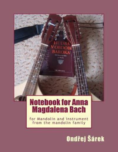 Cover for Ondrej Sarek · Notebook for Anna Magdalena Bach for Mandolin and instrument from the mandolin (Paperback Book) (2017)