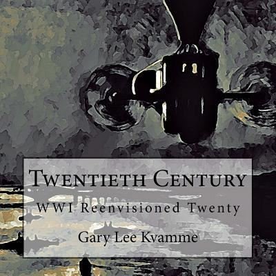 Twentieth Century - Gary Lee Kvamme - Bøger - Createspace Independent Publishing Platf - 9781976519765 - 19. september 2017