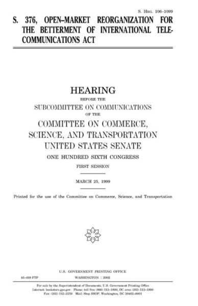 S. 376, Open-market Reorganization for the Betterment of International Telecommunications Act - United States Congress - Bøker - CreateSpace Independent Publishing Platf - 9781983618765 - 9. januar 2018