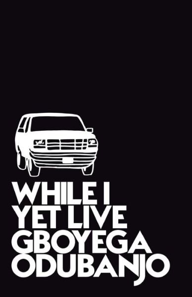 Cover for Gboyega Odubanjo · While I Yet Live (Paperback Bog) (2019)