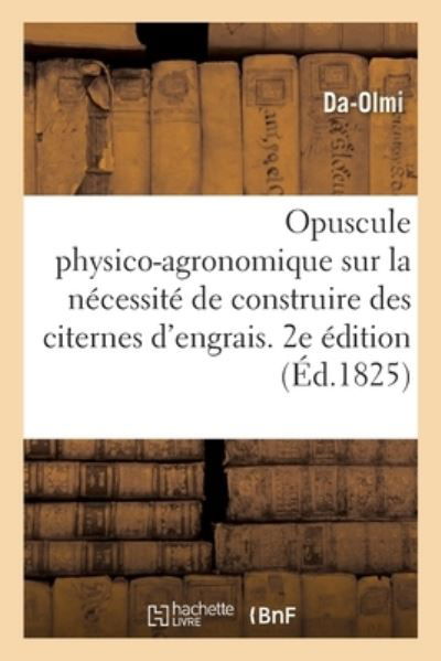 Opuscule Physico-Agronomique Sur La Necessite de Construire Dans Toutes Les Proprietes Rurales - Olmi - Books - Hachette Livre - BNF - 9782013071765 - February 28, 2018