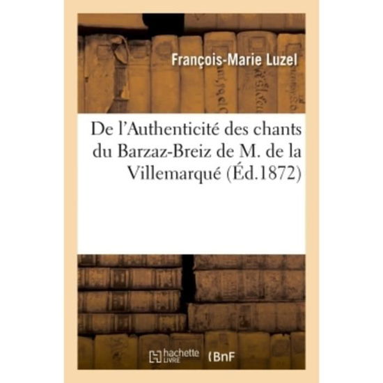 Cover for François-Marie Luzel · De L'authenticite Des Chants Du Barzaz-breiz De M. De La Villemarque (Pocketbok) (2018)