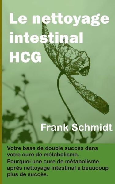 Cover for Frank Schmidt · Le nettoyage intestinal HCG: Votre base de double succes dans votre cure de metabolisme. Pourquoi une cure de metabolisme apres nettoyage intestinal a beaucoup plus de succes. (Pocketbok) (2019)