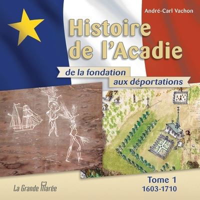 Histoire de l'Acadie - Tome 1 - Andre-Carl Vachon - Books - La Grande Maree - 9782349723765 - October 1, 2018